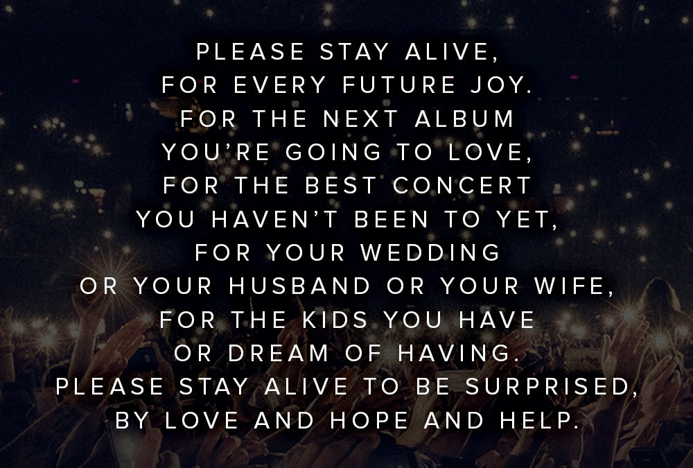stay alive you are so worthy of love you don't know what you're going to miss in the future image courtesy of TWLOHA